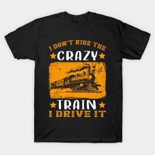 I Don't Ride The Crazy Train I Drive It T-Shirt